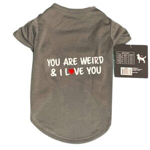 YOU ARE WEIRD & I LOVE YOU pet tee shirt NWT size S